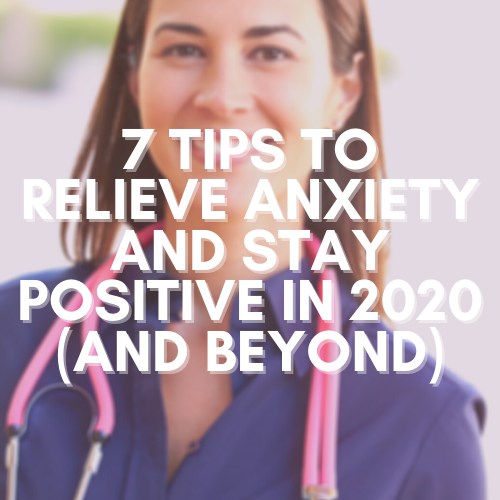 7 Tips to Relieve Anxiety and Stay Positive in 2020 (And Beyond)
