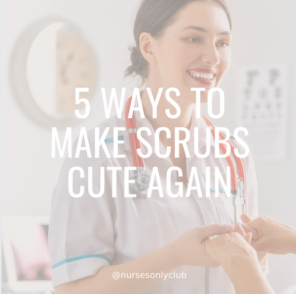 5 Ways to Make Scrubs Cute Again